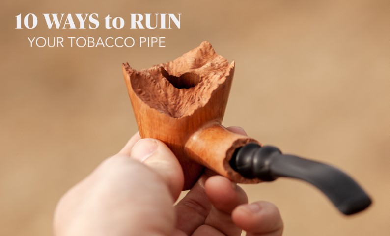 10 Ways to Ruin Your Tobacco Pipes